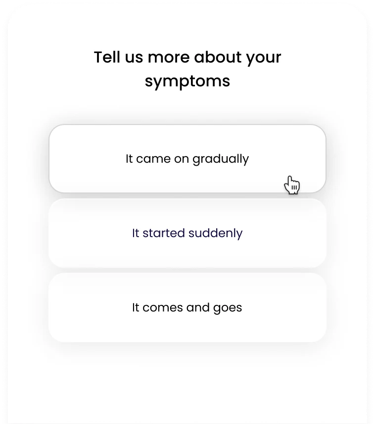 A form asking how the symptoms began, with three answers to choose from: it came on gradually, it started suddenly, or it comes and goes.